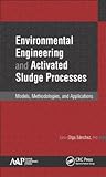 Environmental engineering and activated sludge processes, models, methodologies, and applications, ed. by Olga Sánchez | MATE Kosáry Domokos Könyvtár és Levéltár