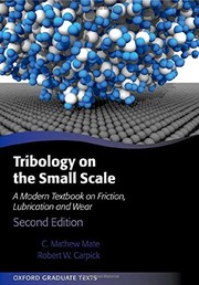 Mate, Mathew C: Tribology on the Small Scale, A Modern Textbook on Friction, Lubrication, and Wear, C. Mathew Mate, Robert W. Carpick | Hungarian University of Agriculture and Life Sciences Kosáry Domokos Library and Archives