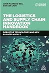 Manners-Bell, John: The Logistics and Supply Chain Innovation Handbook, Disruptive technologies and new business models, John Manners-Bell, Ken Lyon | Hungarian University of Agriculture and Life Sciences Kosáry Domokos Library and Archives